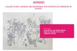Screenshot of 'Groundlines and Puddle Worlds: maps as records of real and imaginary worlds' by Ruth Broadbent (Living Maps Review, Issue 12, Spring 2022, Mapworks) with red text and Puddle Worlds map image.